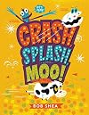 Crash, Splash, or Moo!