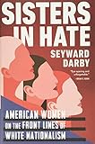 Sisters In Hate American Women On The Front Lines Of White Nationalism