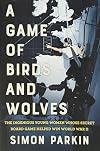 A Game of Birds and Wolves: The Ingenious Young Women Whose Secret Board Game Helped Win World War II