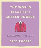 The World According To Mister Rogers Important Things To Remember