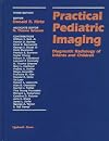 Practical Pediatric Imaging: Diagnostic Radiology of Infants and Children