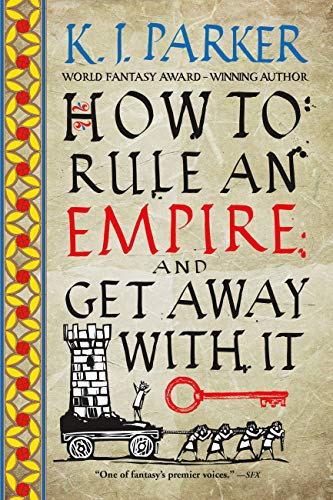 How to Rule an Empire and Get Away with It (As:K.J. Parker) cover