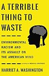 A Terrible Thing to Waste: Environmental Racism and Its Assault on the American Mind