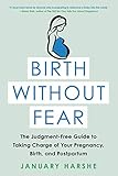 Birth Without Fear The Judgmentfree Guide To Taking Charge Of Your Pregnancy Birth And Postpartum