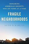 Fragile Neighborhoods: Repairing American Society, One Zip Code at a Time