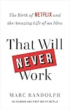 That Will Never Work: The Birth of Netflix and the Amazing Life of an Idea