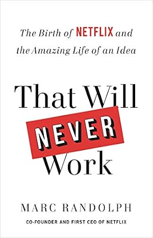 Cover of That Will Never Work: The Birth of Netflix and the Amazing Life of an Idea by Marc Randolph