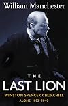 The Last Lion: Winston Spencer Churchill, Volume II: Alone, 1932-1940