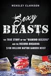 Sexy Beasts: The True Story of the "Diamond Geezers" and the Record-Breaking $100 Million Hatton Garden Heist