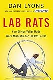 Lab Rats How Silicon Valley Made Work Miserable For The Rest Of Us