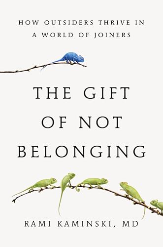 Cover of The Gift of Not Belonging: How Outsiders Thrive in a World of Joiners