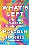 What's Left: Three Paths Through the Planetary Crisis