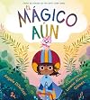 El Mágico Aún (The Magical Yet) (Spanish Edition)
