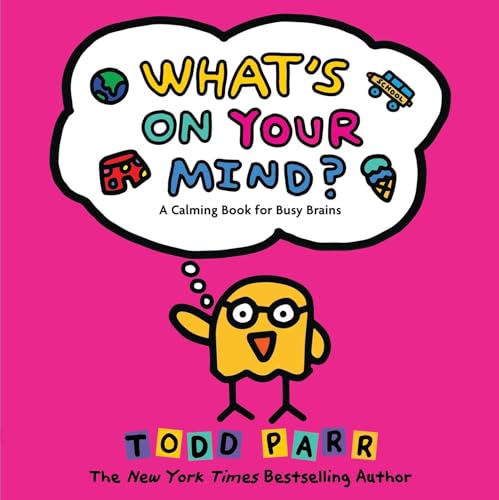 What's On Your Mind? : by Parr, Todd