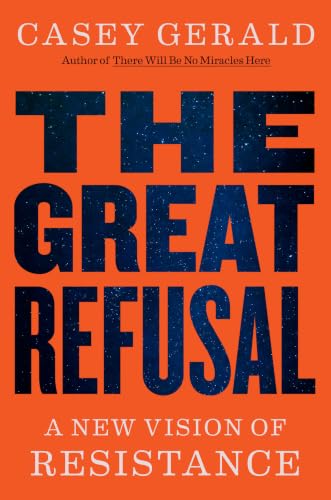 The great refusal : a new vision of resistance / Casey Gerald.