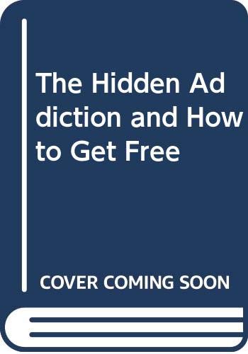 The Hidden Addiction and How to Get Free book cover