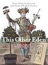 This Other Eden: Seven Great Gardens and 300 Years of English History
