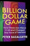 Billion Dollar Game: How Three Men Risked It All and Changed the Face of Television