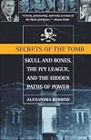 Secrets of the Tomb: Skull and Bones, the Ivy League, and the Hidden Paths of Power