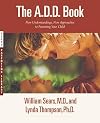 The A.D.D. Book: New Understandings, New Approaches to Parenting Your Child