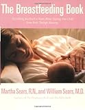 The Breastfeeding Book Everything You Need To Know About Nursing Your Child From Birth Through Weaning