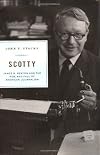 Scotty: James B. Reston and the Rise and Fall of American Journalism
