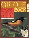 Stokes Oriole Book: The Complete Guide to Attracting, Identifying and Enjoying Orioles