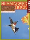 The Hummingbird Book: The Complete Guide to Attracting, Identifying, and Enjoying Hummingbirds