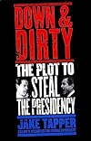 Down and Dirty : The Plot to Steal the Presidency