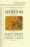 Like Men of War: Black Troops in the Civil War, 1862-1865