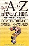 A to Z of Almost Everything: A Compendium of General Knowledge (A to Z series)