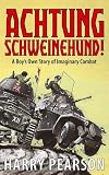 Achtung Schweinehund!: A Boy's Own Story of Imaginary Combat