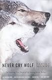 Never Cry Wolf Amazing True Story Of Life Among Arctic Wolves