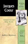 Jacques Coeur: Entrepreneur and King's Bursar