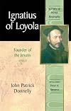 Ignatius of Loyola: Founder of the Jesuits (Library of World Biography Series)