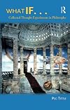 What If....Collected Thought Experiments in Philosophy