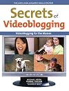 Secrets of Videoblogging: Videoblogging for the Masses