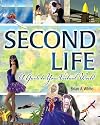 Second Life: A Guide to Your Virtual World