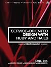 Service-Oriented Design with Ruby and Rails