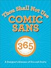 Thou Shall Not Use Comic Sans: 365 Graphic Design Sins and Virtues: A Designer's Almanac of Dos and Don'ts