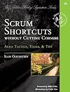 Scrum Shortcuts without Cutting Corners: Agile Tactics, Tools, & Tips