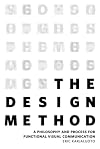 The Design Method: A Philosophy and Process for Functional Visual Communication (Voices That Matter)