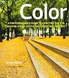 Color: A Photographer's Guide to Directing the Eye, Creating Visual Depth, and Conveying Emotion (Digital Photography Courses)
