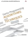 Game Programming Algorithms and Techniques: A Platform-Agnostic Approach (Game Design)