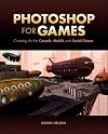 Photoshop for Games: Creating Art for Console, Mobile, and Social Games