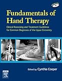 Fundamentals Of Hand Therapy Clinical Reasoning And Treatment Guidelines For Common Diagnoses Of The Upper Extremity