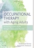 Occupational Therapy With Aging Adults Promoting Quality Of Life Through Collaborative Practice
