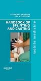 Handbook Of Splinting And Casting Mobile Medicine Series