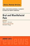 Oral And Maxillofacial Pain An Issue Of Oral And Maxillofacial Surgery Clinics Of North America