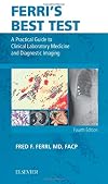 Ferri's Best Test: A Practical Guide to Clinical Laboratory Medicine and Diagnostic Imaging (Ferri's Medical Solutions)